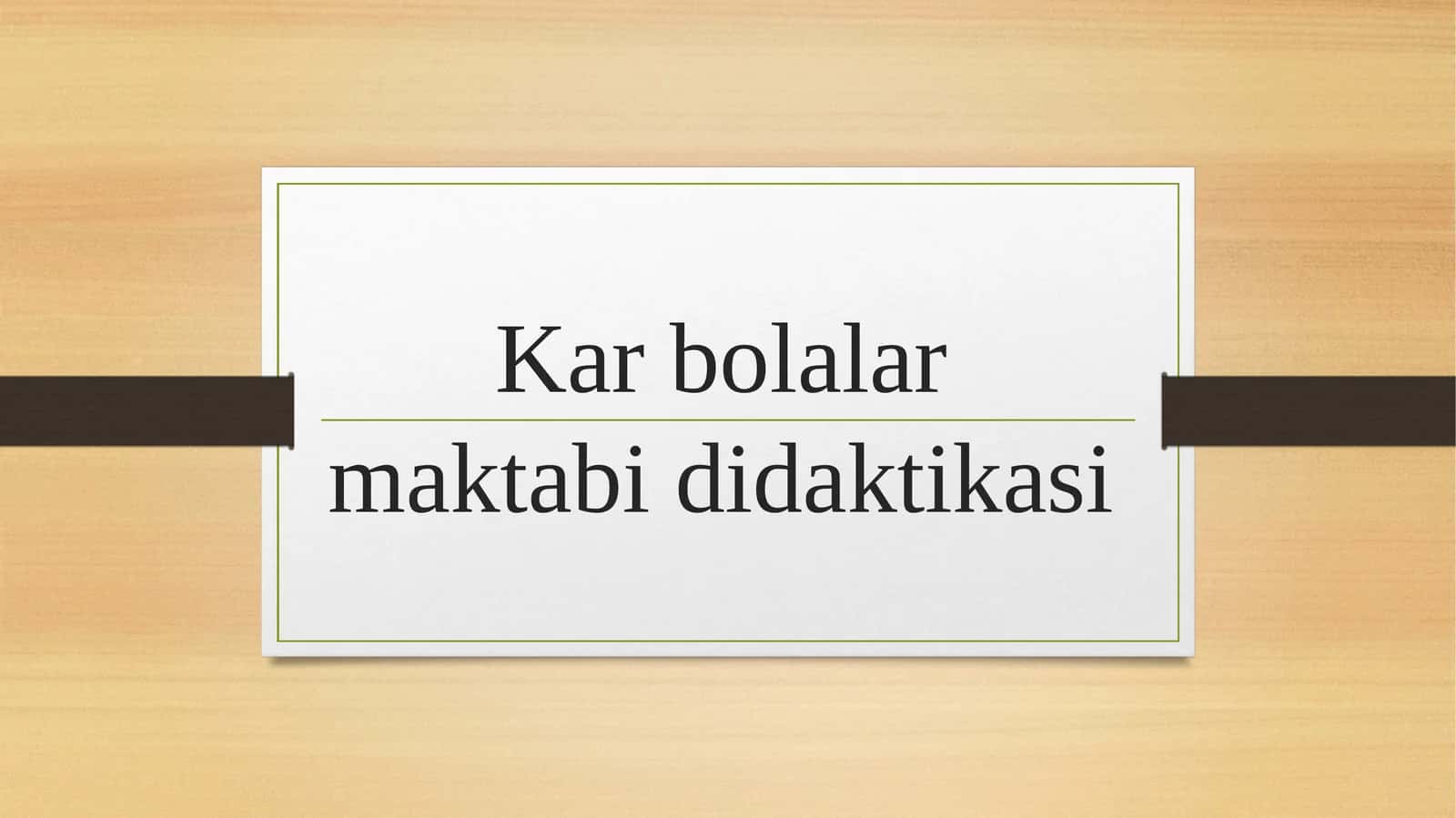 Kar bolalar maktabi didaktikasi 1