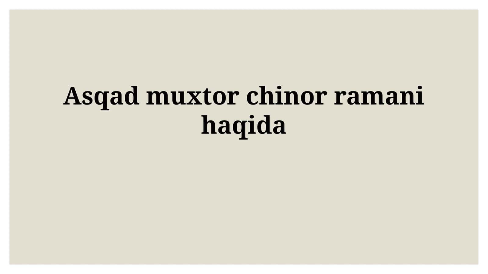 Asqad muxtor chinorramanihaqida 1