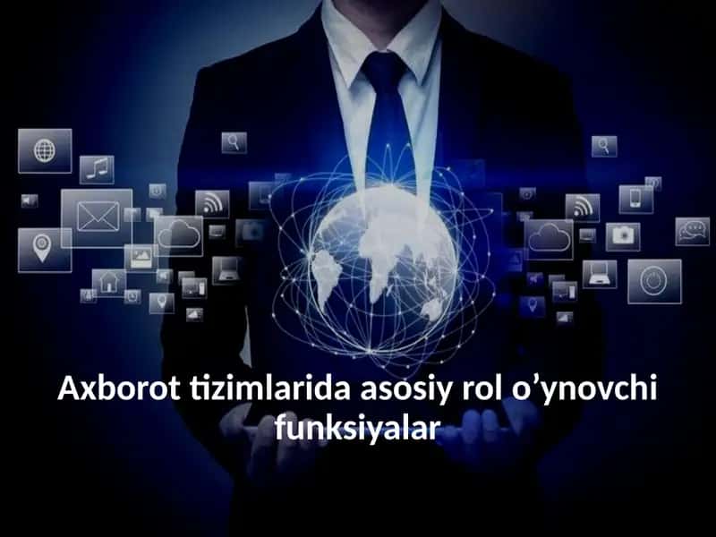 Axborot tizimlarida asosiy rol o’ynovchi funksiyalar 1