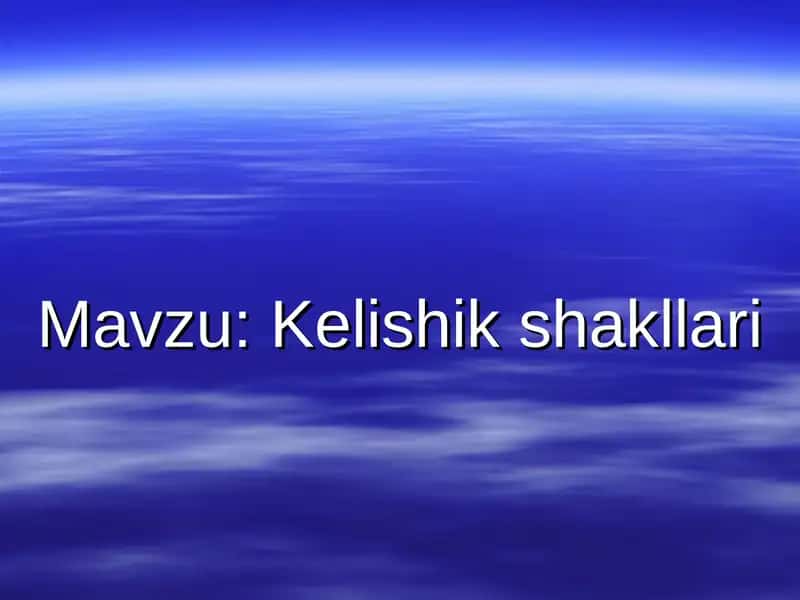 Kelishik shakllari 1