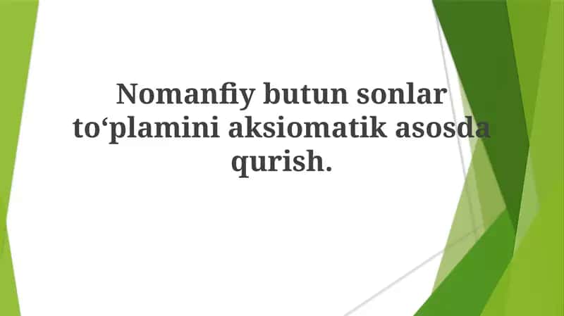 Nomanfiy butun sonlar to'plamini aksiomatikasosda qurish 1