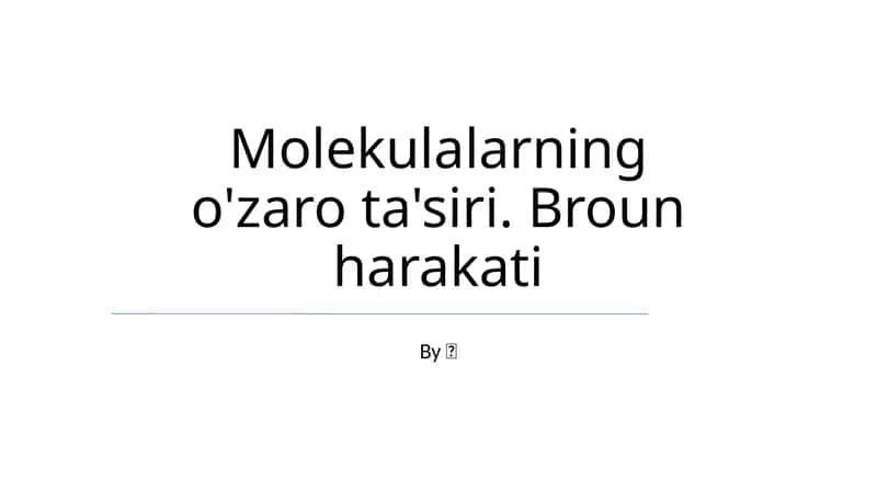 Molekulalarning o'zaro ta'siri. Broun harakati 1
