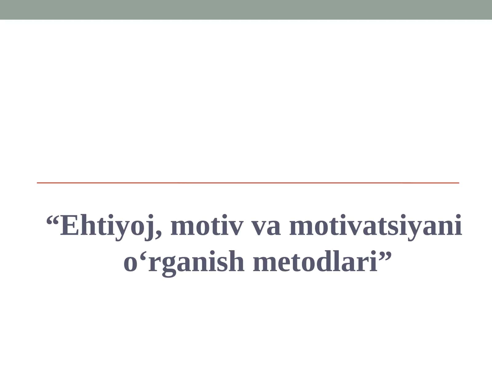 Ehtiyoj, motiv va motivatsiyani  o‘rganish metodlari 1