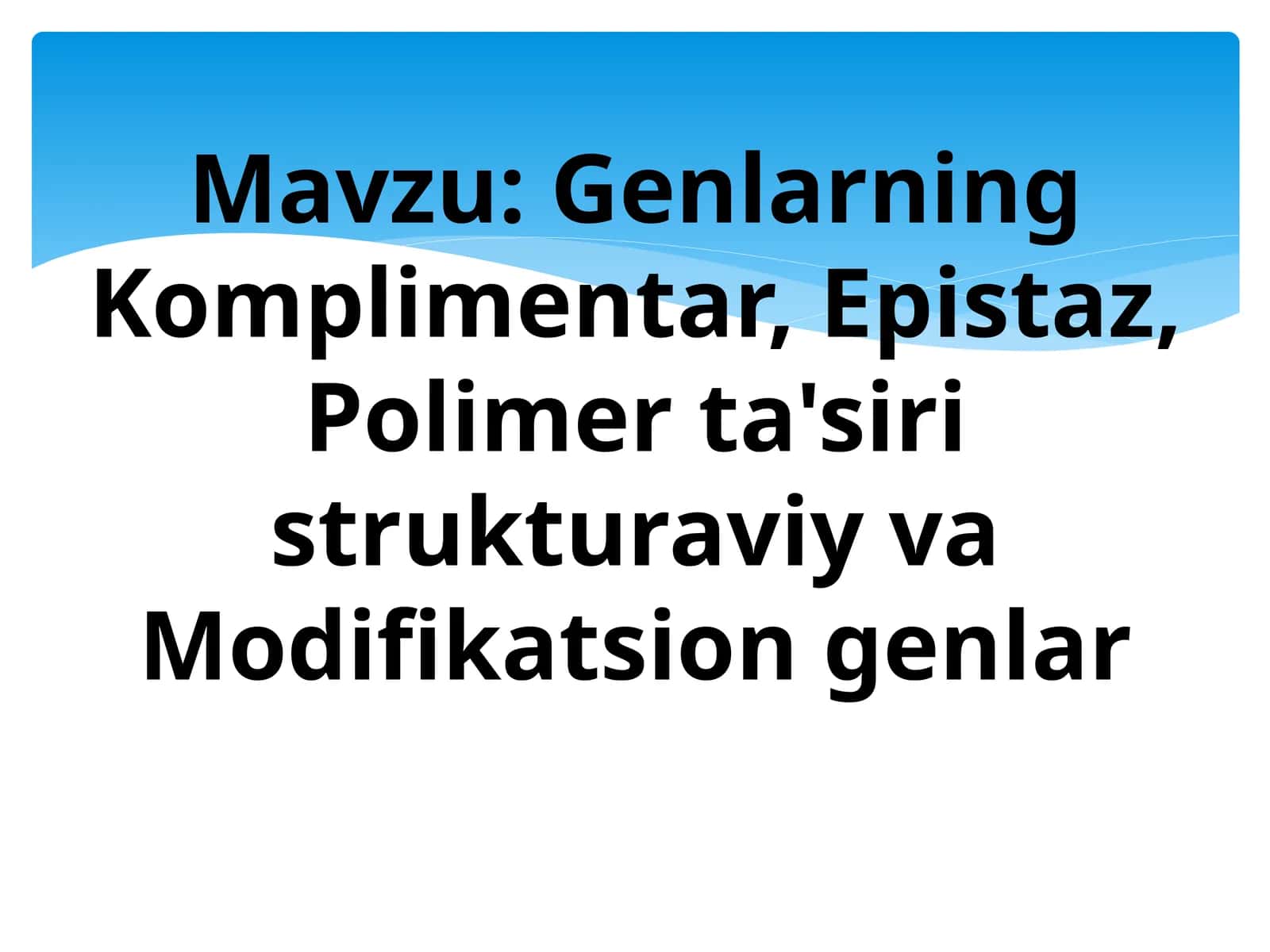 Genlarning Komplimentar, Epistaz, Polimer ta'siri strukturaviy va Modifikatsion genlar 1