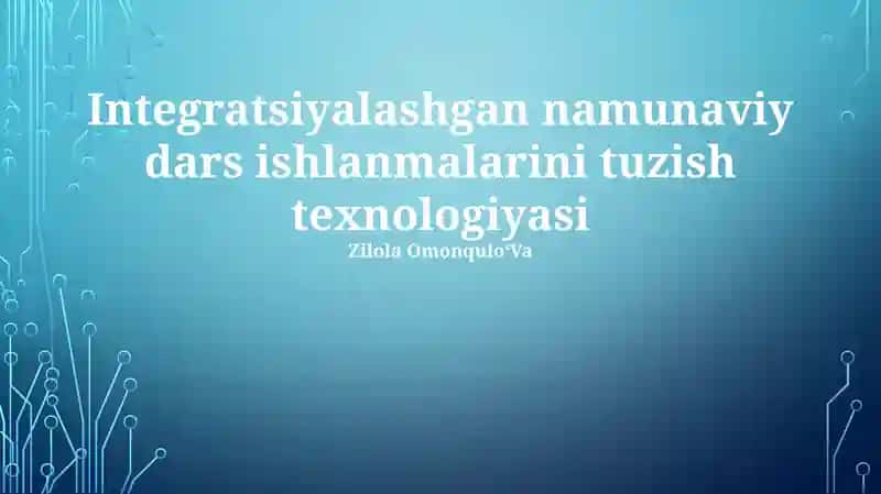 Integratsiyalashgan namunaviy dars ishlanmalarini tuzish texnologiyasi