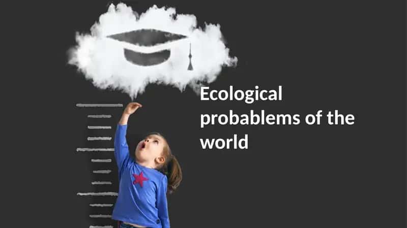 Ecological Problems of the World 1