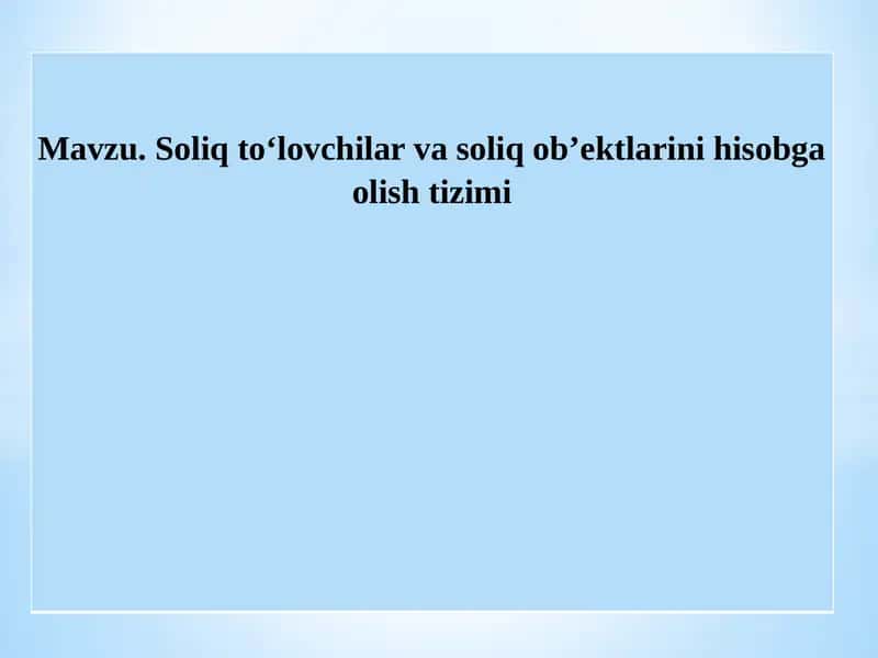 Soliq to‘lovchilar va soliq ob’ektlarini hisobga olish tizimi 1