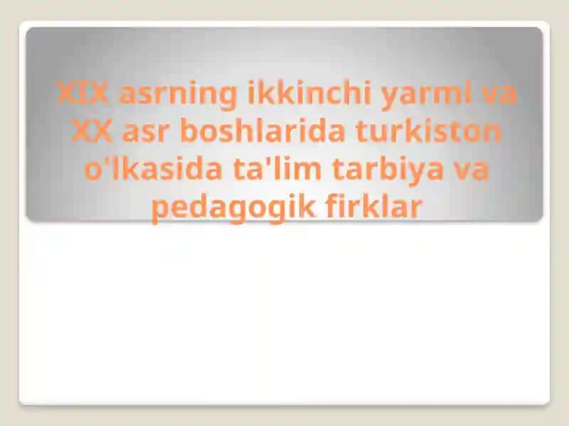 XIX asrning ikkinchi yarmi va XX asr boshlarida Turkiston o'lkasida ta'lim tarbiya va pedagogik firklar