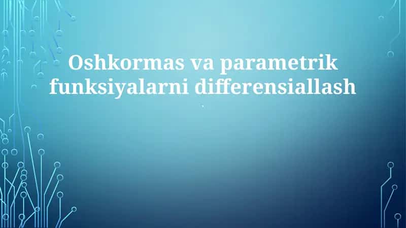 Oshkormas va parametrik funksiyalarni differensiallash 1