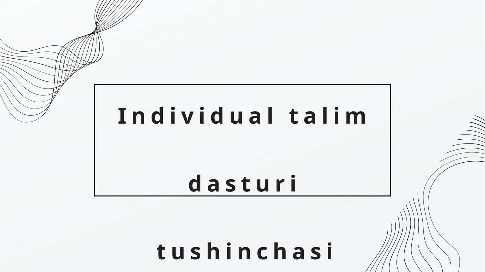 Individual talim dasturi tushinchasi 1