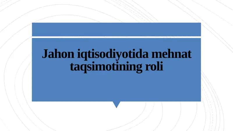 Jahon iqtisodiyotida mehnat taqsimotining roli 1