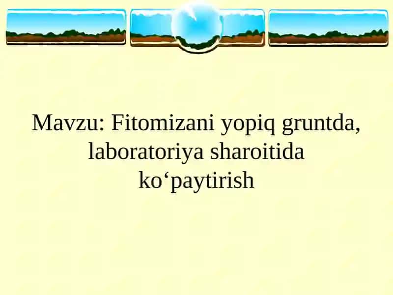 Mavzu: Fitomizani yopiq gruntda, laboratoriya sharoitida ko‘paytirish.