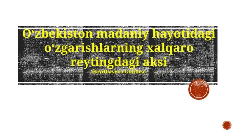 O'zbekiston madaniy hayotidagi o'zgarishlarning xalqaro reytingdagi aksi 1