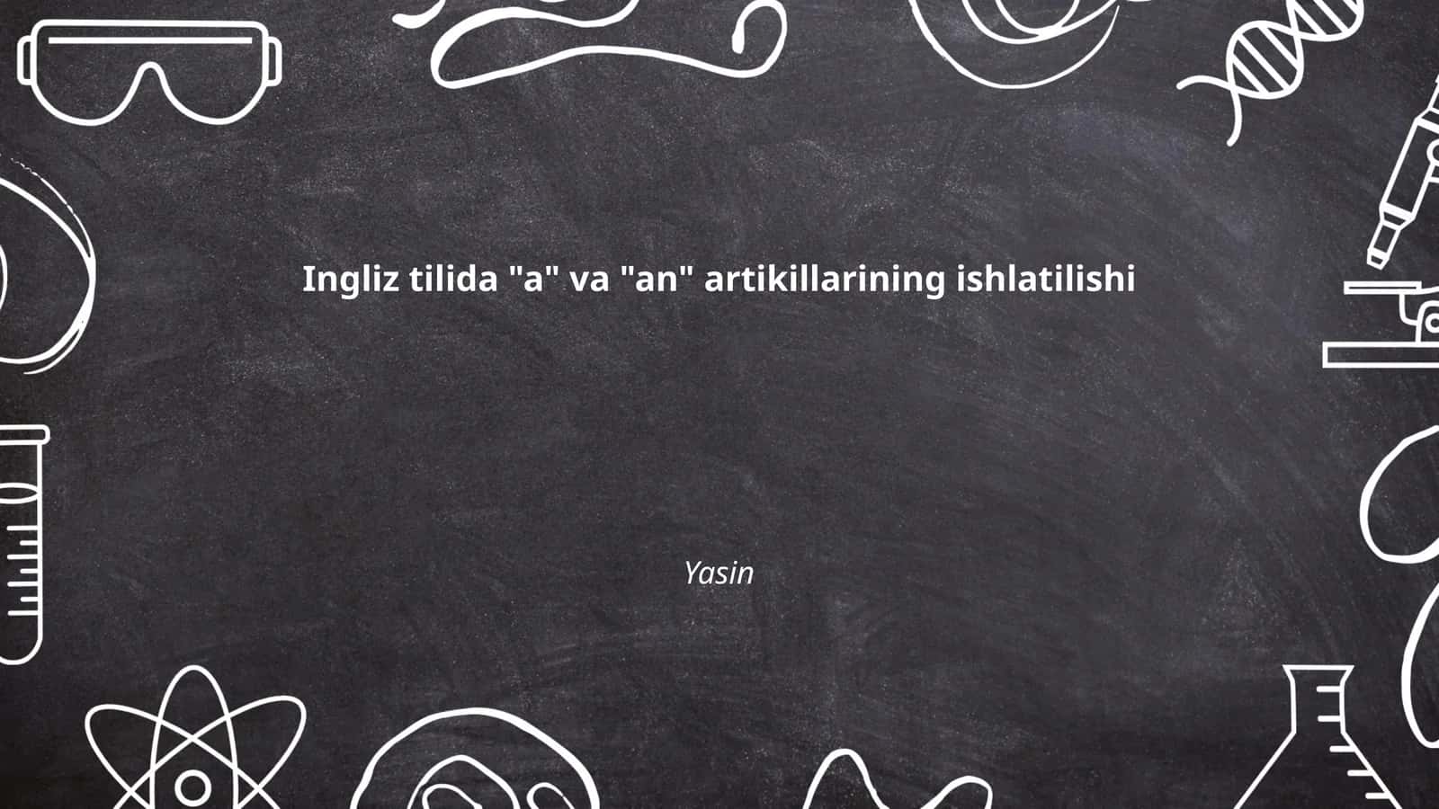 Ingliz tilida "a" va "an" artikillarining ishlatilishi 1