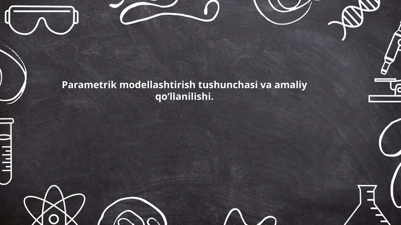 Parametrik modellashtirish tushunchasi va amaliy qo‘llanilishi 1