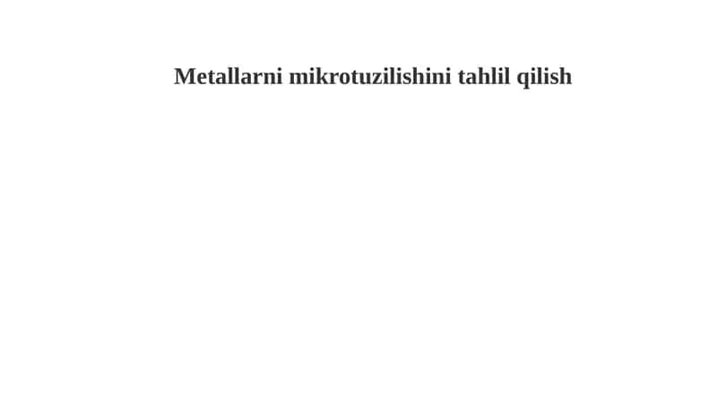 Metallarni mikrotuzilishini tahlil qilish 1