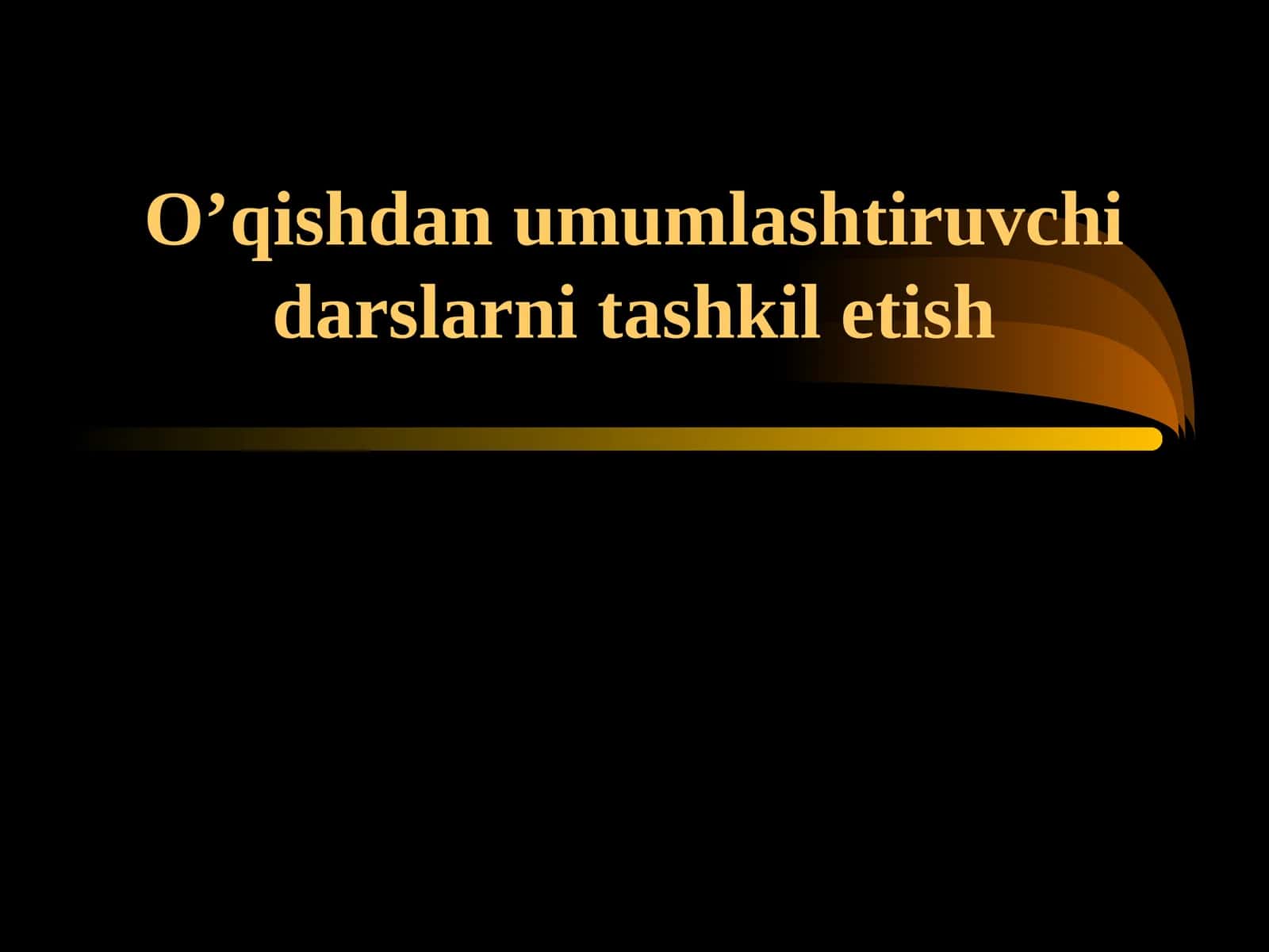 O’qishdan umumlashtiruvchi darslarni tashkil etish 1