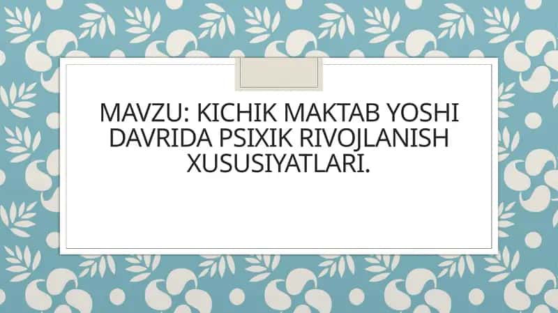Kichik maktab yoshidagi bolalarning psixik rivojlanishi 1