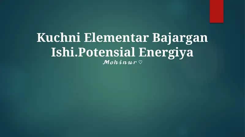 Kuchni Elementar Bajargan Ishi.Potensial Energiya 1