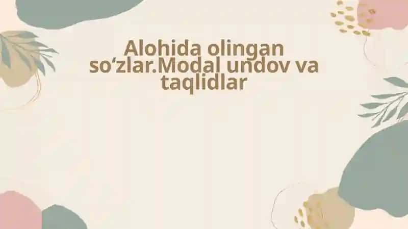 Alohida olingan soʻzlar.Modal undov va taqlidlar