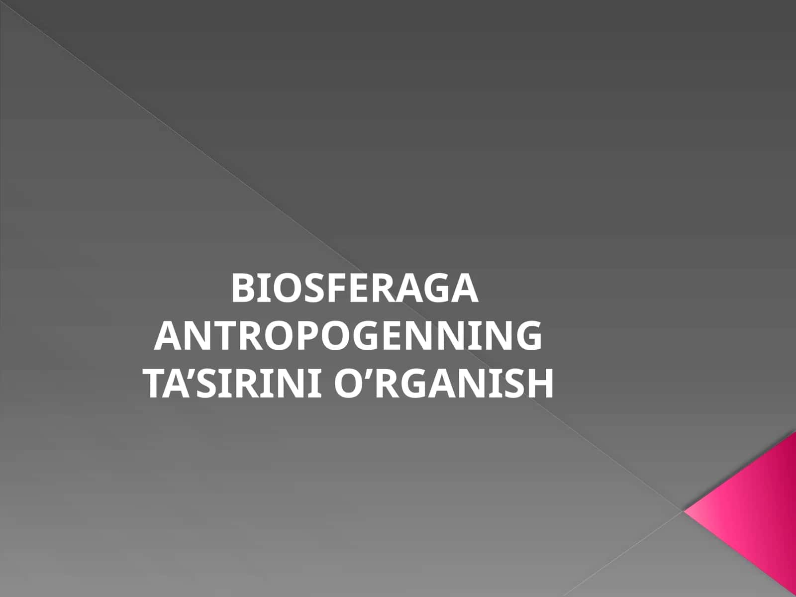BIOSFERAGA ANTROPOGENNING TA’SIRINI O’RGANISH 1