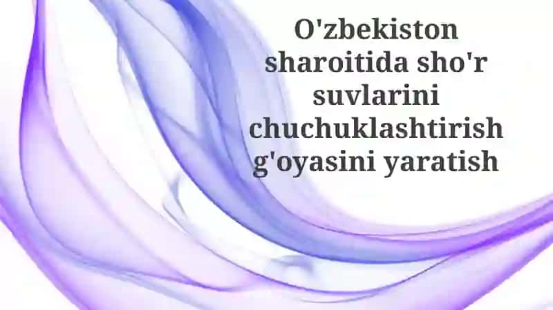 Sho'r suvni chuchuklashtirishning zarurati va imkoniyatlari