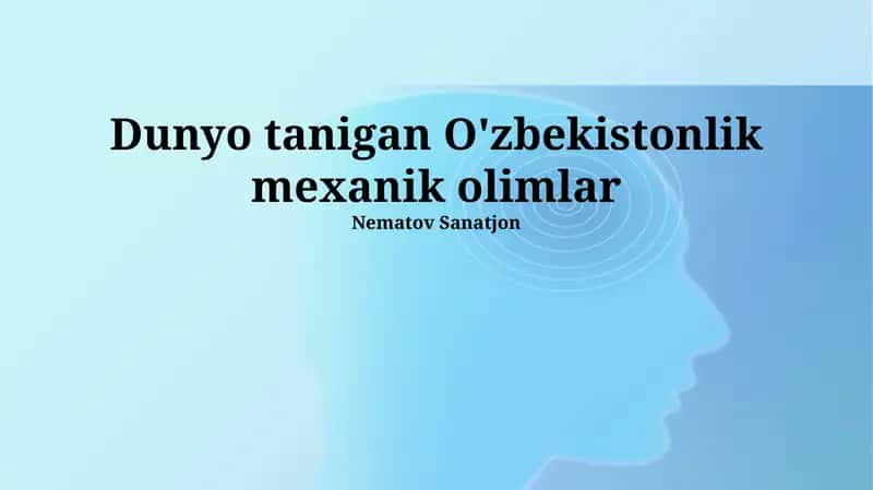 Dunyo tanigan O'zbekistonlik mexanik olimlar 1