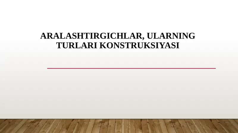 Aralashtirgichlar, ularning turlari konstruksiyasi 1