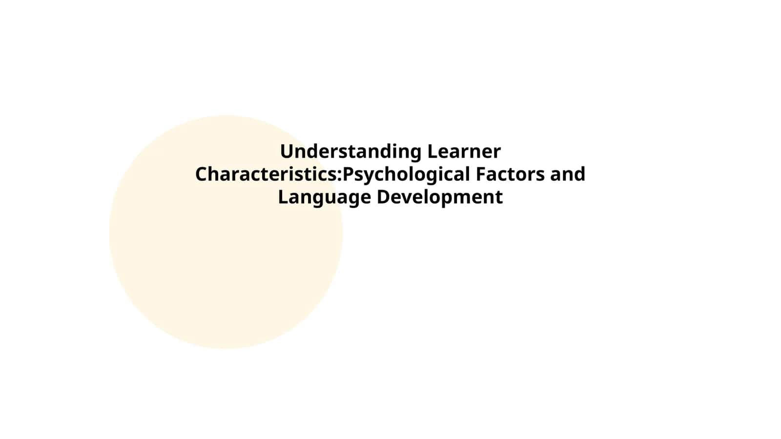 Understanding Learner Characteristics:Psychological Factors and Language Development 1