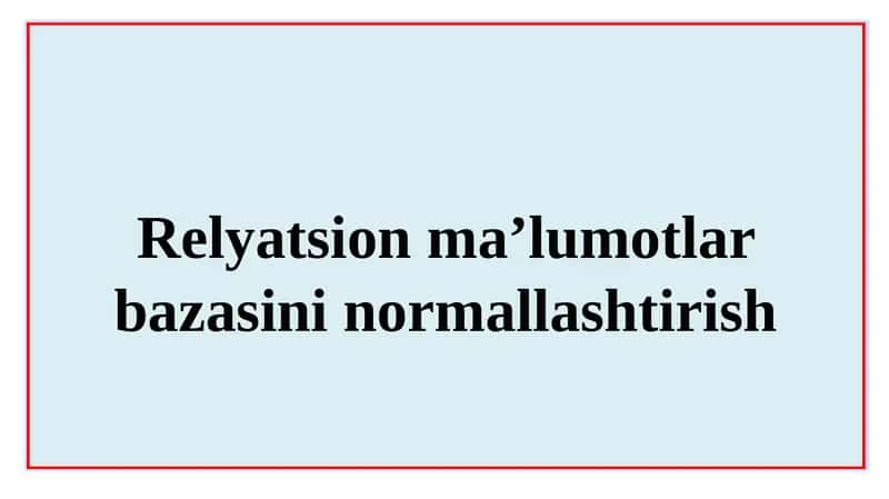 Relyatsion ma’lumotlar bazasini normallashtirish 1