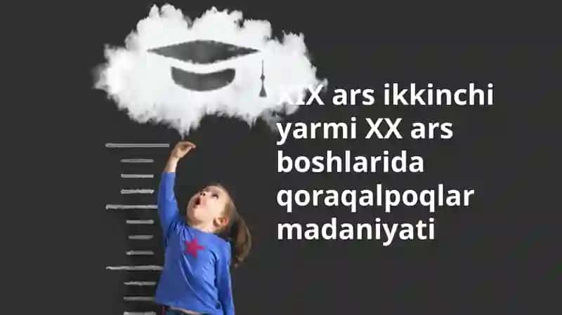XIX asr ikkinchi yarmi - XX asr boshlarida Qoraqalpoq madaniyati