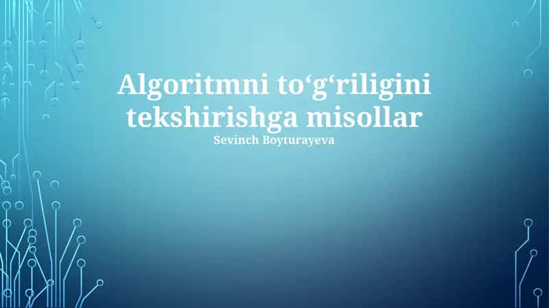 Algoritmni toʻgʻriligini tekshirishga misollar 1