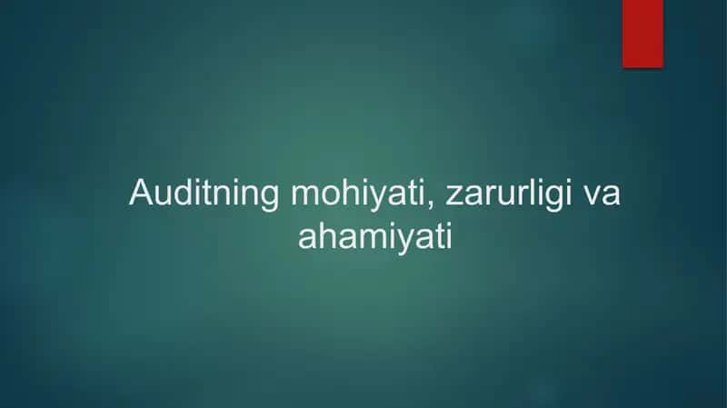 Auditning mohiyati, zarurligi va ahamiyati 1