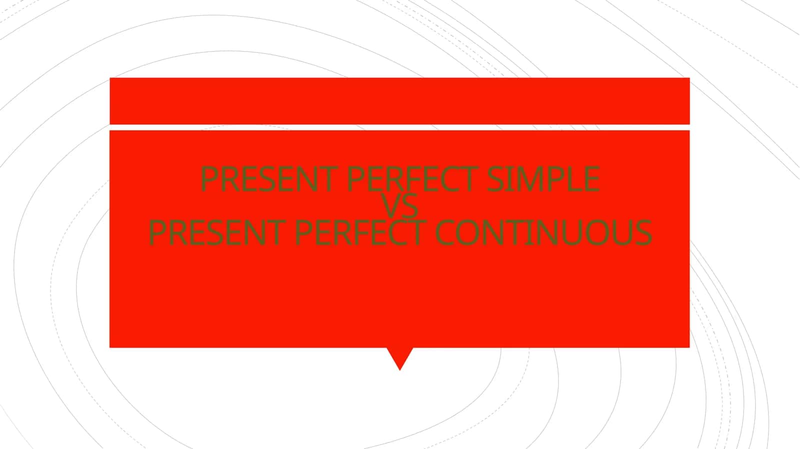 Present Perfect Simple vs Present Perfect Continuous 1