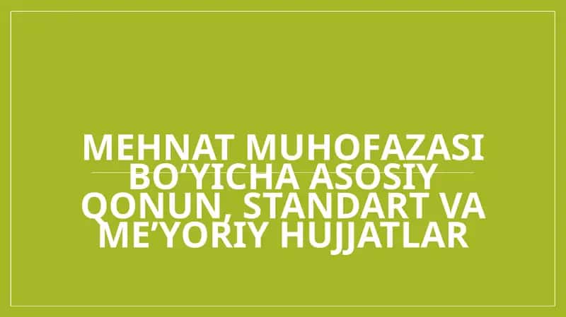 Mehnat muhofazasi bo‘yicha asosiy qonun, standart va me’yoriy hujjatlar 1