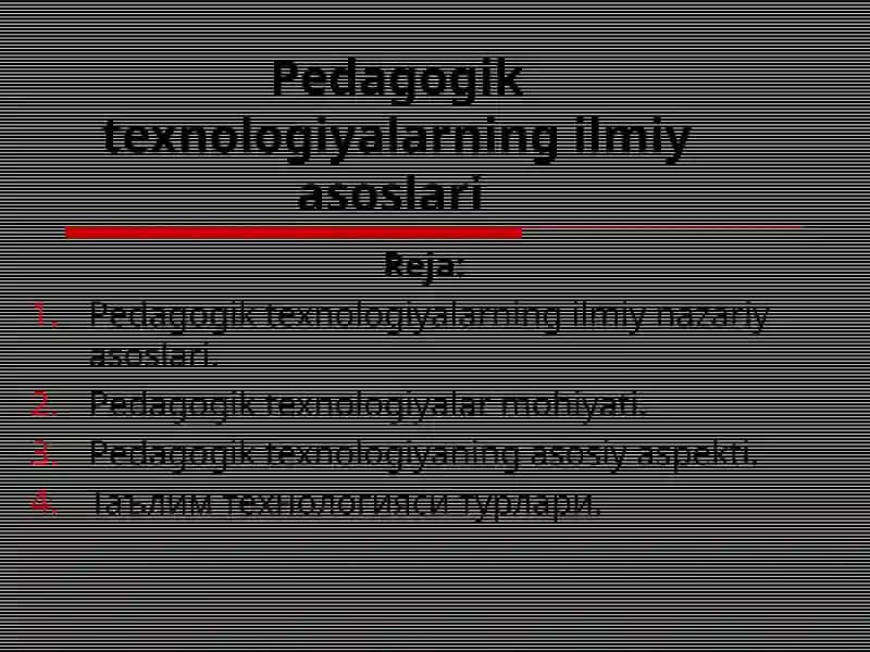 Pedagogik texnologiyalarningilmiy asoslari