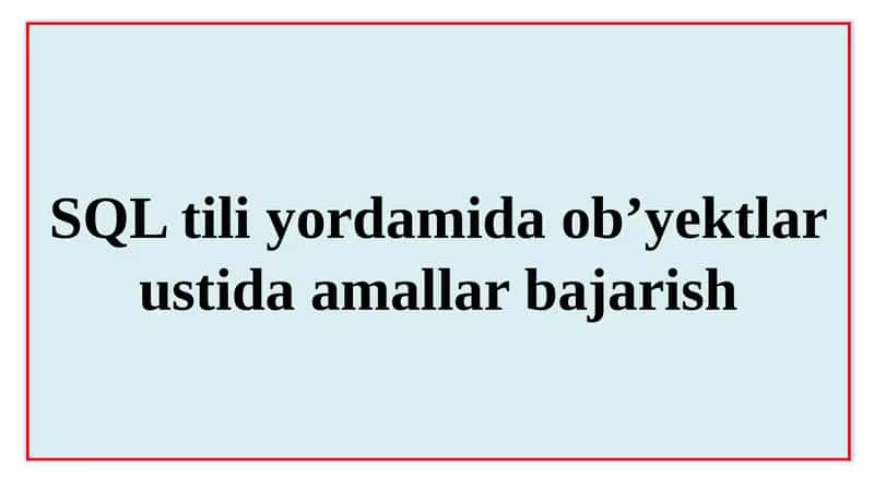 SQL tili yordamida ob’yektlar ustida amallar bajarish 1