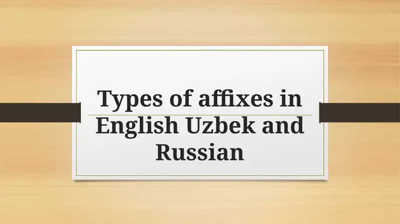 Types of affixes in English Uzbek and Russian 1