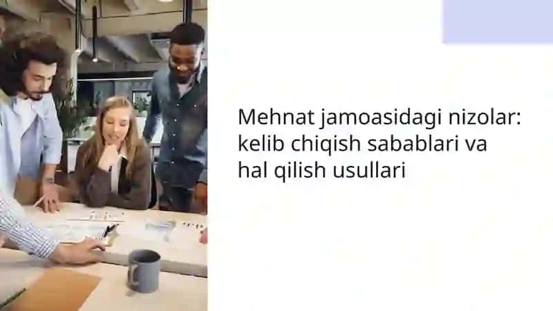 Mehnat jamoasidagi nizolar: kelib chiqish sabablari va hal qilish usullari