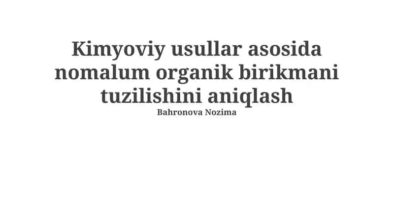 Kimyoviy usullar asosida nomalum organik birikmani tuzilishini aniqlash 1