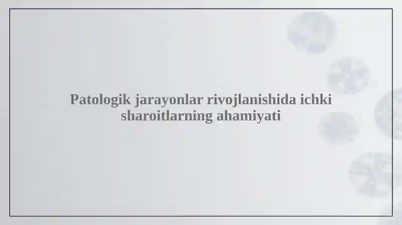 Patologik jarayonlar rivojlanishida ichki omillar ahamiyati