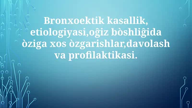 Bronxoektikkasallik,etiologiyasi,oĝizbòshliĝidaòzigaxosòzgarishlar,davolashvaprofilaktikasi 1
