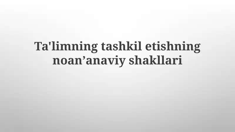 Ta'limning tashkiliyatining noan'anaviy shakllari 1