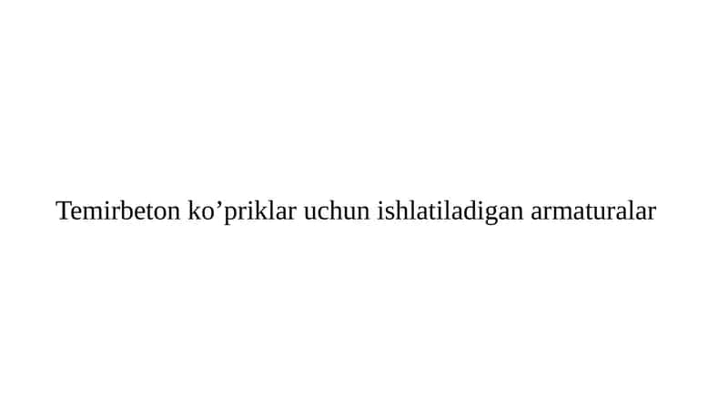Temirbeton ko’priklar uchun ishlatiladigan armaturalar