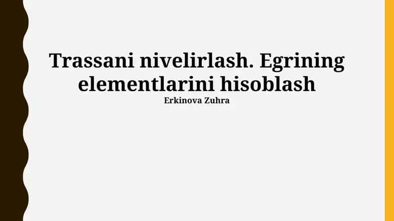 Trassani nivelirlash. Egrining elementlarini hisoblash 1