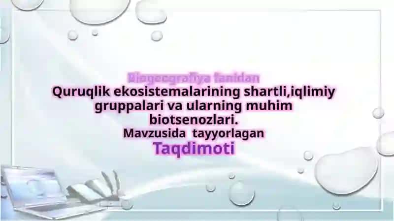 Quruqlik ekosistemalarining shartli,iqlimiy gruppalari va ularning muhim biotsenozlari.