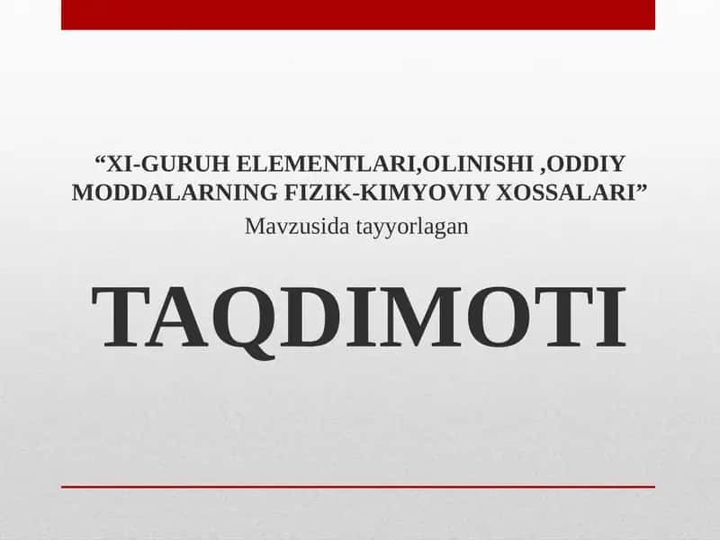 XI-GURUH ELEMENTLARI,OLINISHI,ODDIY MODDALARNING FIZIK-KIMYOVIY XOSSALARI 1