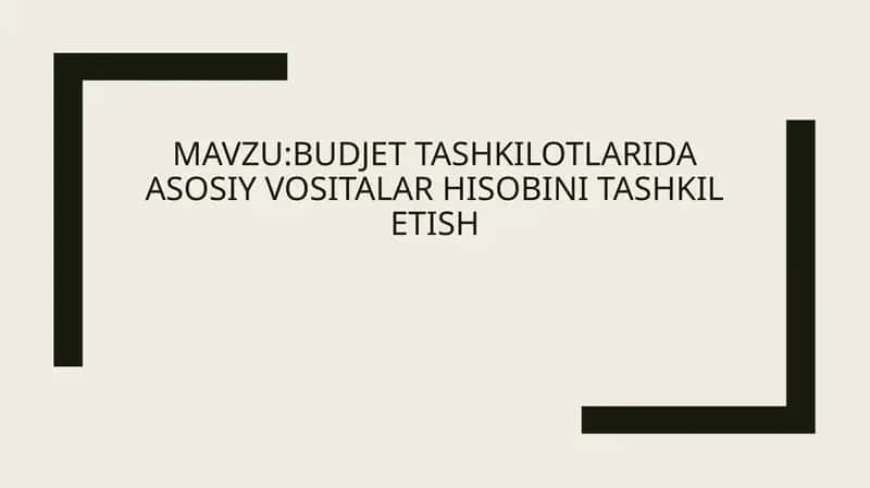 BUDJET TASHKILOTLARIDA ASOSIY VOSITALAR HISOBINI TASHKIL ETISH 1
