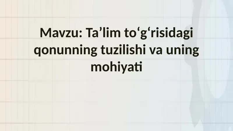 Taʼlim toʻgʻrisidagi qonunning tuzilishi va uning mohiyati 1