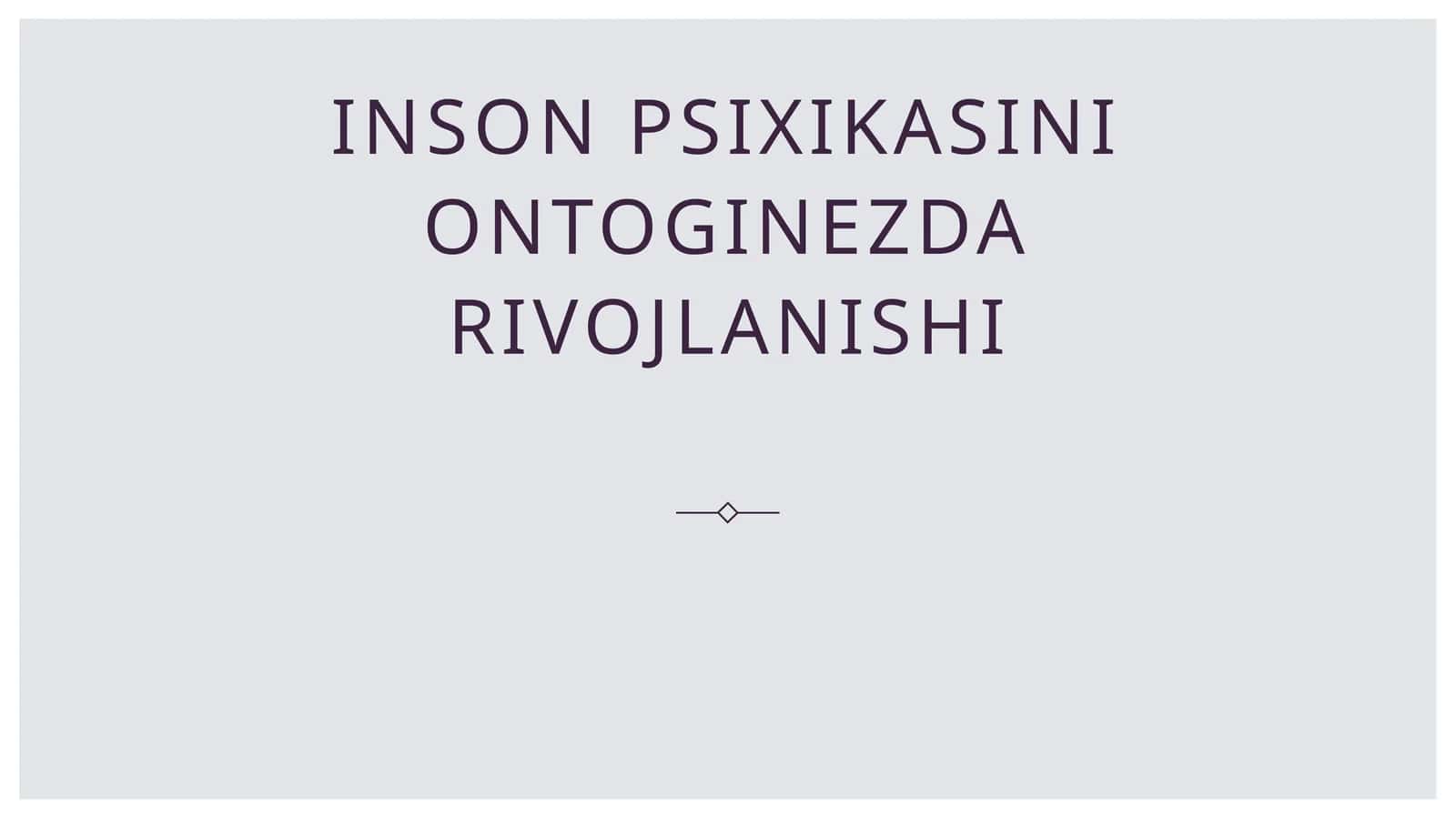 Inson psixikasini ontoginezda rivojlanishi 1